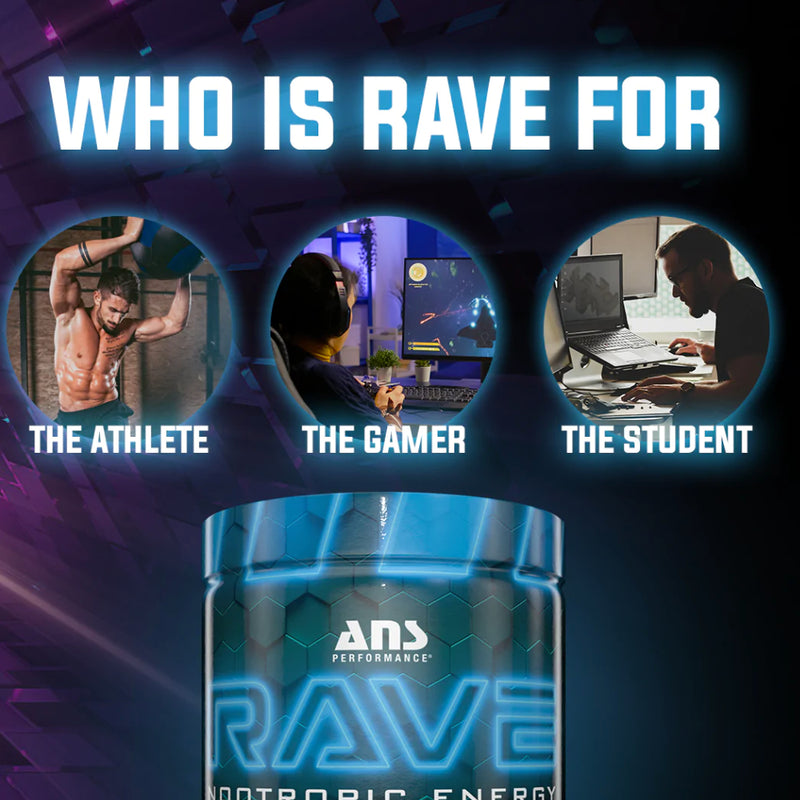 ANS Performance RAVE (60 servings) Who is RAVE for image. RAVE Pre-Workout is unbridled energy and unmatched mental enhancement. Workouts are more intense, big projects become child's play, exams wilt under your powerful pen and games yield to your enhanced reaction time.