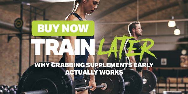 Buy Now, Train Later: Why Grabbing Supplements Early Actually Works