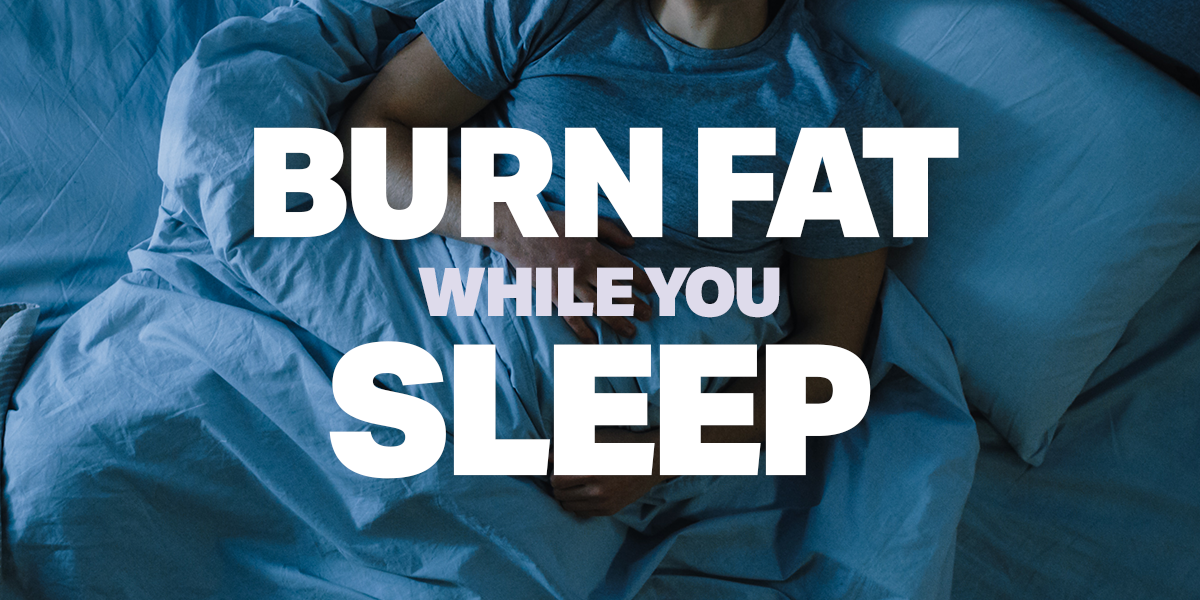 Burn Fat While You Sleep Nighttime Fat Burning Tips & Supplements
