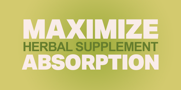 Maximize Herbal Supplement Absorption