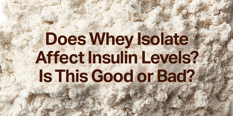 Does Whey Isolate Affect Insulin Levels? Is This Good or Bad?