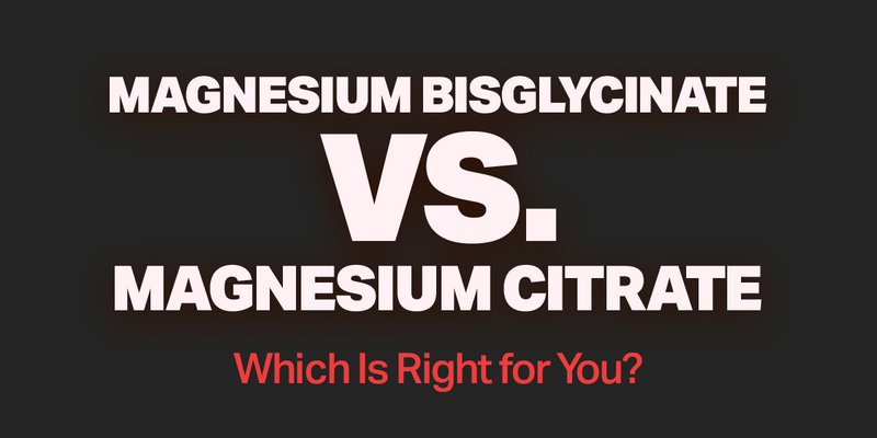 Magnesium Bisglycinate vs. Magnesium Citrate: Which Is Right for You?