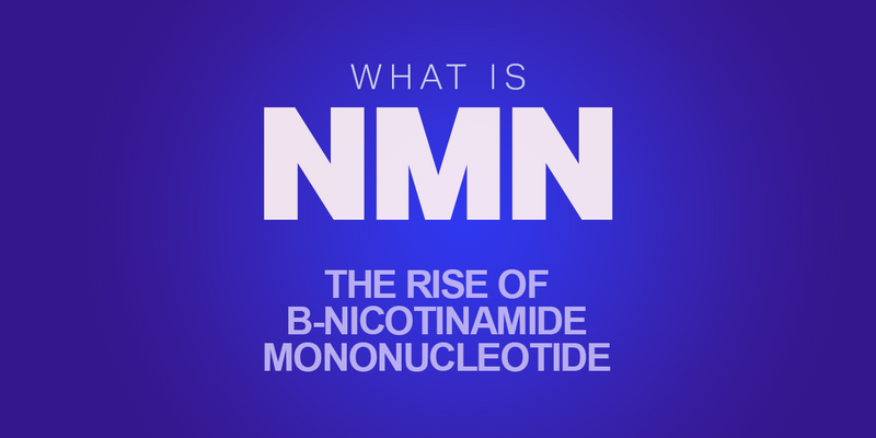 What is NMN? The Rise of β-Nicotinamide Mononucleotide