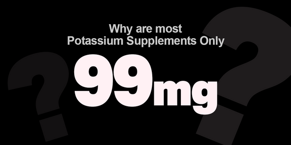 Why are most Potassium Supplements Only 99mg?