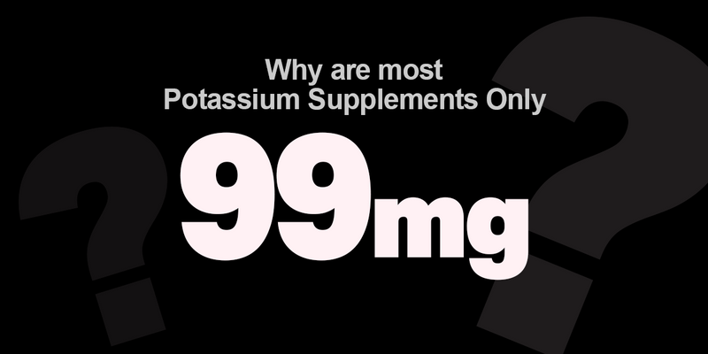 Why are most Potassium Supplements Only 99mg?