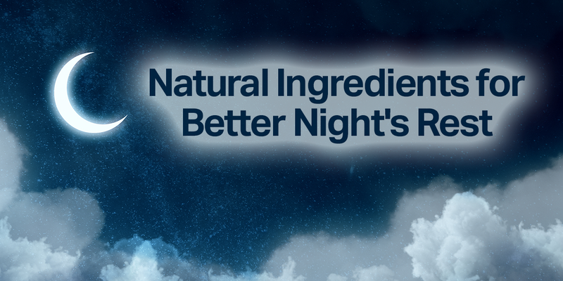 Natural Ingredients for Better Night's Rest