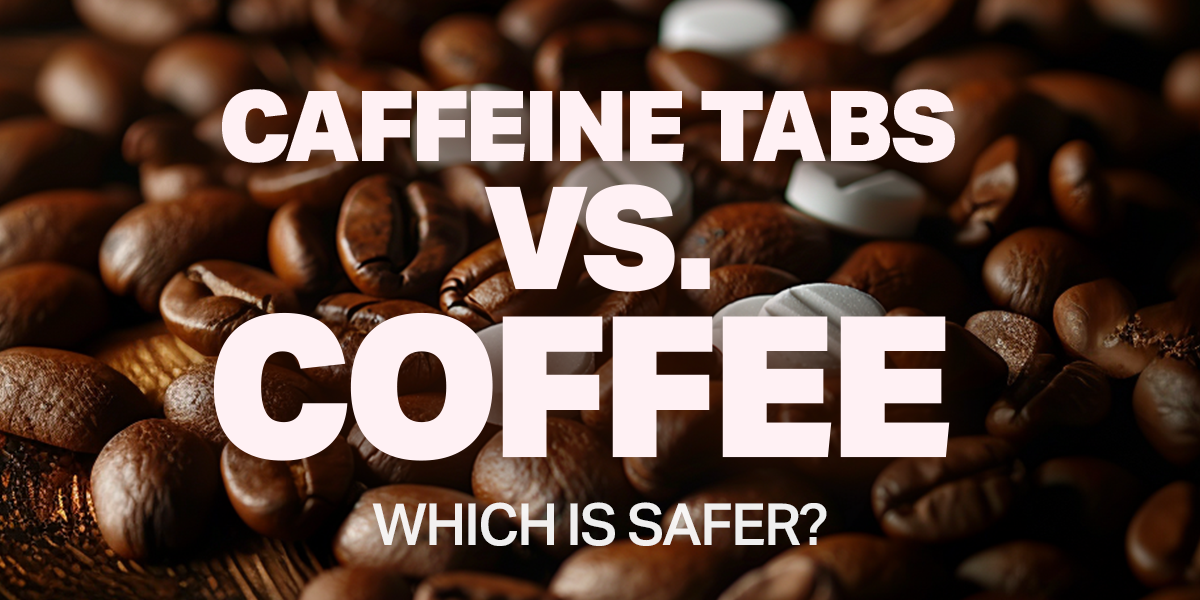 Caffeine Tablets vs. Drinking Coffee Which is Safer?